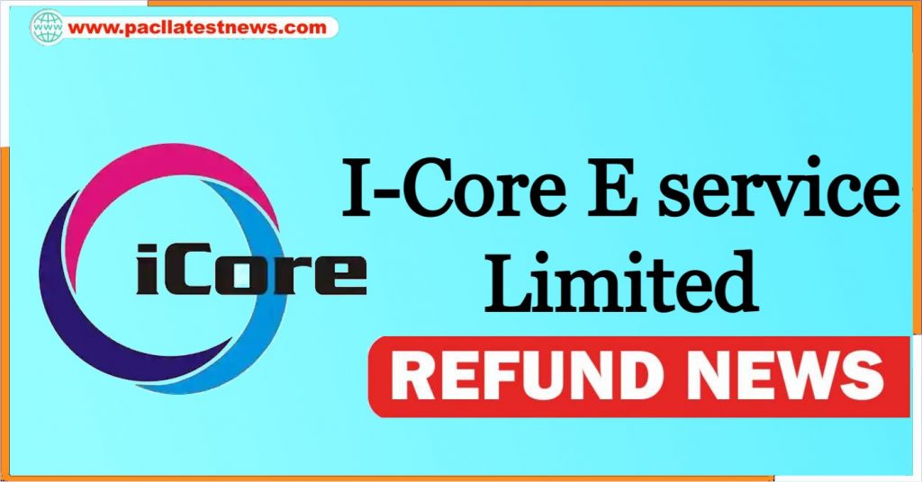 ICore E service Limited Refund News