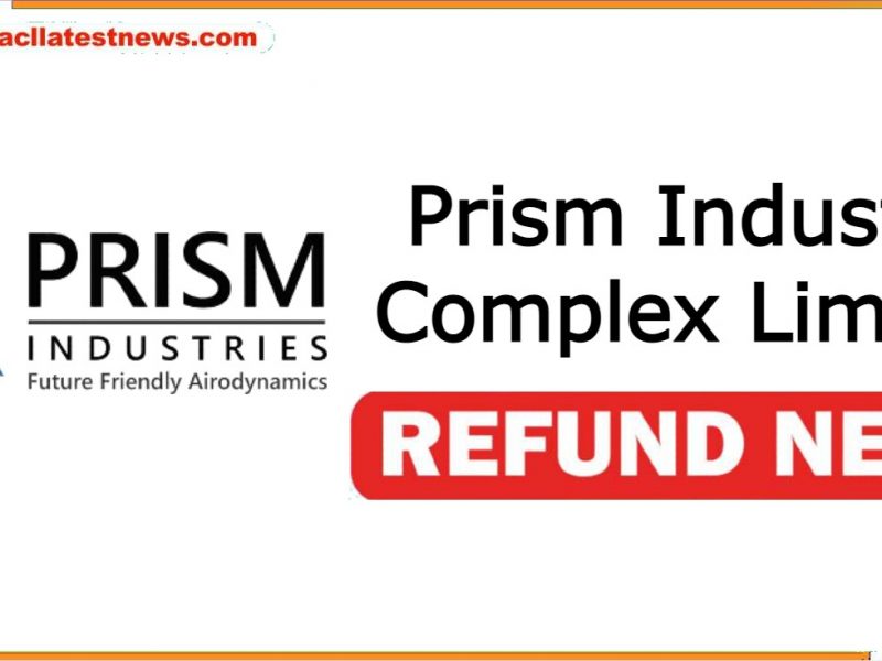 Prism Industrial Complex Limited Refund News