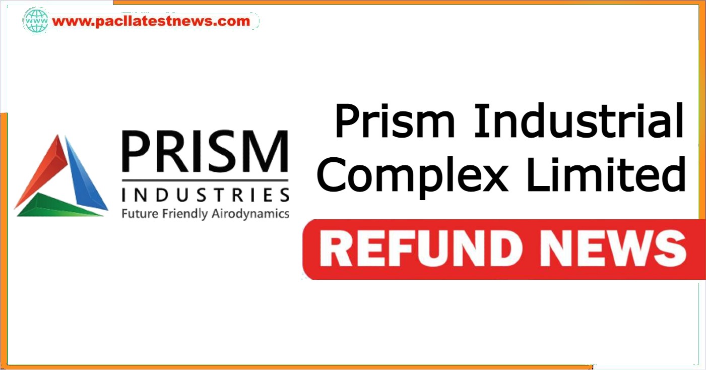 Prism Industrial Complex Limited Refund News