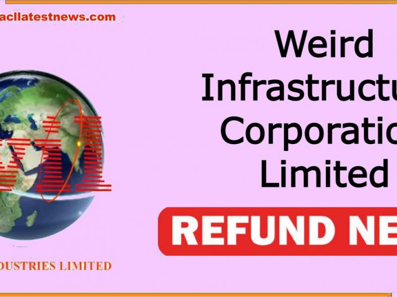 Weird Infrastructure Corporation Limited Refund News