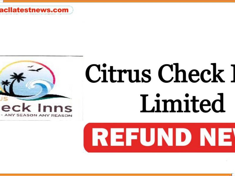 Citrus Check Inns Limited Refund News